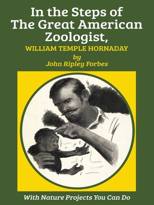 cover image of In the Steps of the Great American Zoologist, William Temple Hornaday